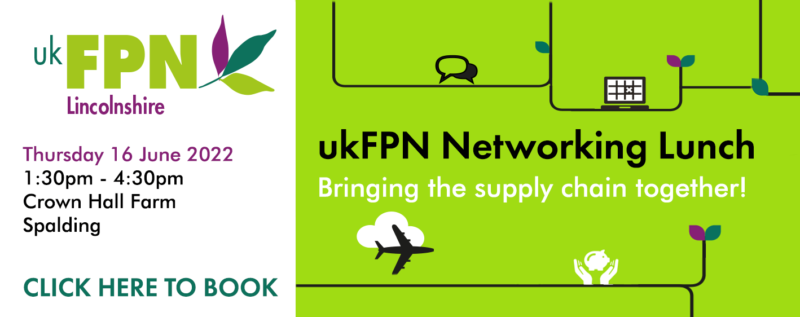 White and green background with ukFPN logo in purple, light and dark green. Text "Thursday 16 June 2022 1:30pm - 4:30pm Crown Hall Farm Spalding" and "click here to book" on white background with text "ukFPN Networking Lunch" in black and text "Bringing the supply chain together!" in white.